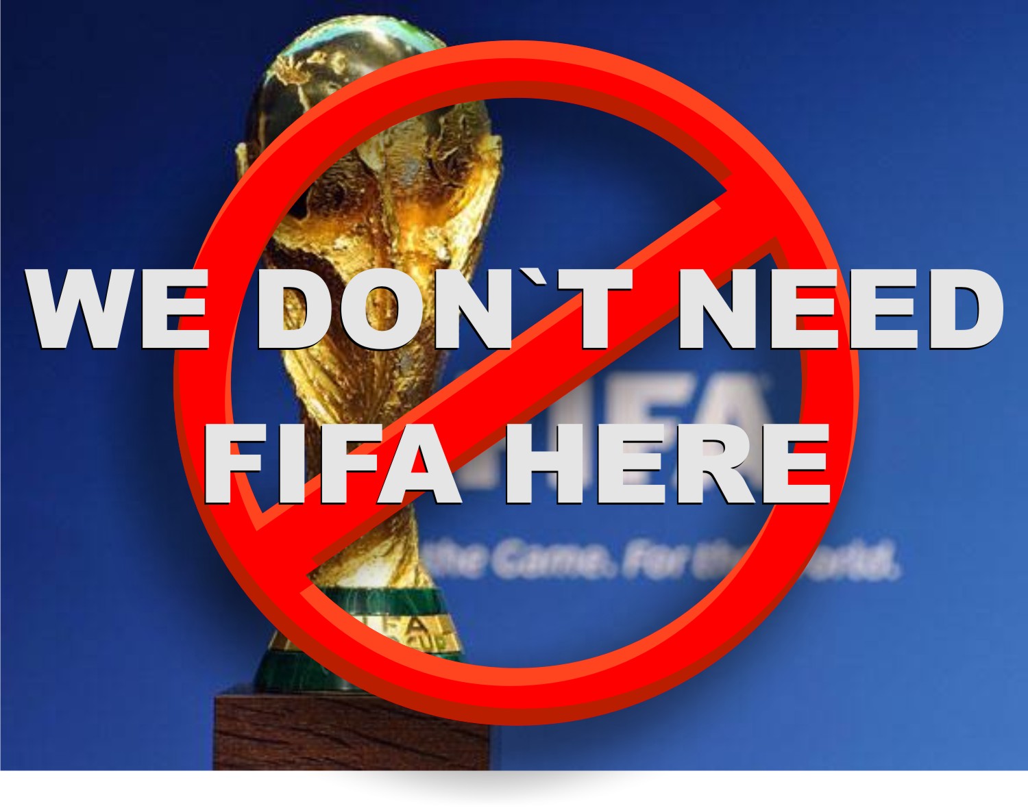 We don`t need FIFA here!